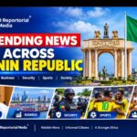 🇧🇯 TRENDING NEWS ACROSS BENIN REPUBLIC