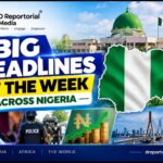 🇳🇬 BIG HEADLINES OF THE WEEK ACROSS NIGERIA